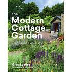 Greg Loades: Modern Cottage Garden: A Fresh Approach to a Classic Style