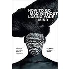 La Marr Jurelle Bruce: How to Go Mad without Losing Your Mind