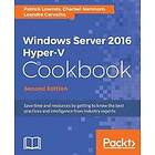Patrick Lownds, Charbel Nemnom, Leandro Carvalho: Windows Server 2016 Hyper-V Cookbook