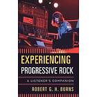 Robert G H Burns: Experiencing Progressive Rock