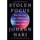 Johann Hari: Stolen Focus: Why You Can't Pay Attention--And How to Think Deeply Again