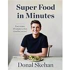 Donal Skehan: Donal's Super Food in Minutes