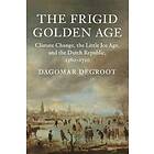 Dagomar Degroot: The Frigid Golden Age