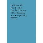 Karl Schloegel, Gerrit Jackson: In Space We Read Time On the History of Civilization and Geopolitics