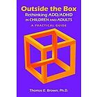 Thomas E Brown: Outside the Box: Rethinking ADD/ADHD in Children and Adults