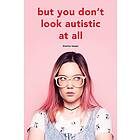 Bianca Toeps: But you don't look autistic at all