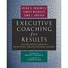 Brian Underhill: Executive Coaching for Results. The Definitive Guide to Develop