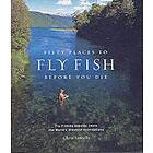 Chris Santella: Fifty Places to Fly Fish Before You Die