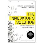 Clayton M Christensen, Michael E Raynor: The Innovator's Solution