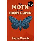 Forrest Maready: The Moth in the Iron Lung: A Biography of Polio