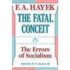 Friedrich A Hayek: The Fatal Conceit Errors of Socialism
