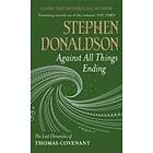 Stephen Donaldson: Against All Things Ending