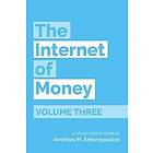 Andreas M Antonopoulos: The Internet of Money Volume Three: A Collection Talks by Andreas M. Antonopoulos