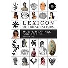 Radomir Fiksa: Lexicon of Tribal Tattoos: Motifs, Meanings and Origins