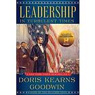 Doris Kearns Goodwin: Leadership: In Turbulent Times