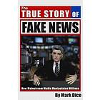 Mark Dice: The True Story of Fake News: How Mainstream Media Manipulates Millions