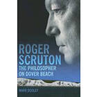 Mark Dooley: Roger Scruton: The Philosopher on Dover Beach