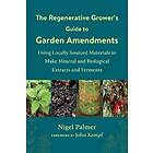 Nigel Palmer: The Regenerative Grower's Guide to Garden Amendments