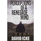 David Icke: Perceptions Of A Renegade Mind