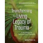 Fisher Janina Fisher: Transforming The Living Legacy Of Trauma