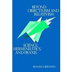 Richard J Bernstein: Beyond Objectivism and Relativism