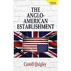 Carroll Quigley: The Anglo-American Establishment Original Edition