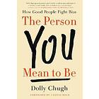 Dolly Chugh: The Person You Mean to Be