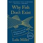 Lulu Miller: Why Fish Don't Exist: A Story of Loss, Love, and the Hidden Order L