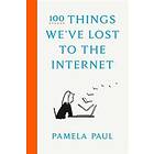 Pamela Paul: 100 Things We've Lost to the Internet