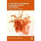 Susan Warren Warshow: A Therapist's Handbook to Dissolve Shame and Defense