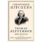 Christopher Hitchens: Thomas Jefferson: Author of America