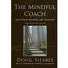 D Silsbee: The Mindful Coach Seven Roles for Facilitating Leader Development New and Revised 2e