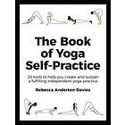 Rebecca Anderton-Davies: The Book of Yoga Self-Practice