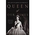 Robert Hardman: Queen of Our Times: The Life Elizabeth II: Commemorative Edition, 1926-2022