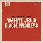 Fantastico Negrito - White Jesus Black Problems CD