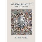 Carlo Rovelli: General Relativity: The Essentials