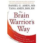Daniel G Amen, Tana Amen: The Brain Warrior's Way: Ignite Your Energy And Focus, Attack Illness Aging, Transform Pain Into Purpose