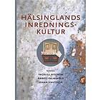 Ingalil Nyström, Anneli Palmsköld, Johan Knutsson: Hälsinglands inredningskultur