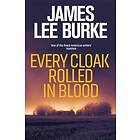 James Lee Burke: Every Cloak Rolled In Blood