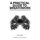 Jesse Coomer: A Practical Guide to Breathwork: Remedy for the Modern Human Condition