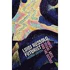 Luciano Chessa: Luigi Russolo, Futurist