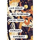Mariana Enriquez: Las Cosas Que Perdimos En El Fuego / Things We Lost in the Fire: Fire Spanish-Language Edition