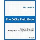 B Lamorte: The OKRs Field Book: A Step-by-Step Guide for Obje ctives and Key Results Coaches