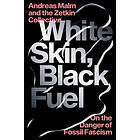 Andreas Malm, The Zetkin Collective: White Skin, Black Fuel