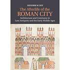 Hendrik W Dey: The Afterlife of the Roman City