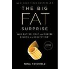 Nina Teicholz: The Big Fat Surprise: Why Butter, Meat and Cheese Belong in a Healthy Diet