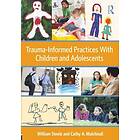 William Steele, Cathy A Malchiodi: Trauma-Informed Practices With Children and Adolescents