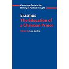 Erasmus: Erasmus: The Education of a Christian Prince with the Panegyric for Archduke Philip Austria