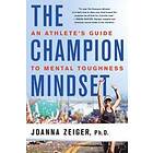 Joanna Zeiger: The Champion Mindset: An Athlete's Guide to Mental Toughness