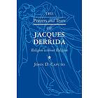 John D Caputo: The Prayers and Tears of Jacques Derrida